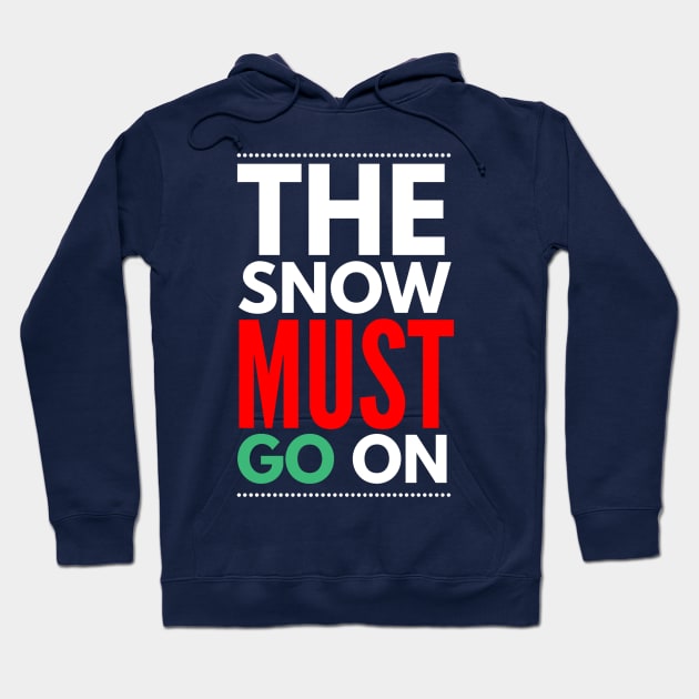 the snow must go on Hoodie by FunnyZone